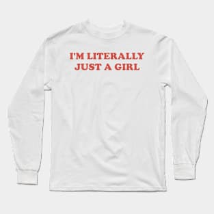 I'm Literally Just A Girl - Y2K Aesthetic Tee 2000s Inspired Tee, Slogan Long Sleeve T-Shirt